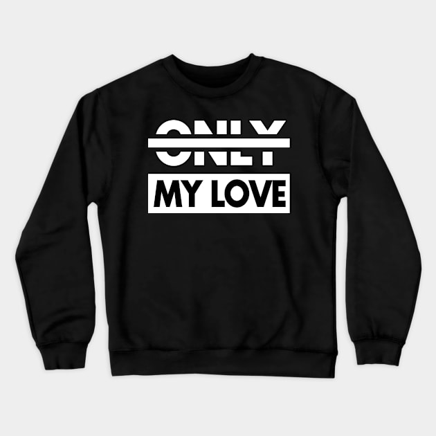Only My Love Lettering Valentine Gift Idea Crewneck Sweatshirt by Macphisto Shirts